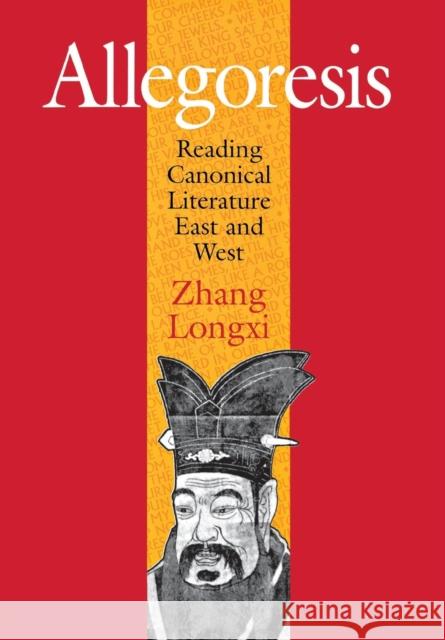 Allegoresis: Reading Canonical Literature East and West Zhang, Longxi 9780801443695 Cornell University Press - książka