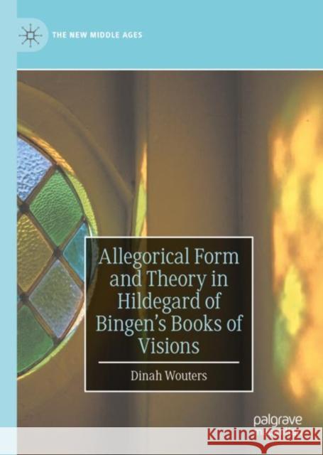 Allegorical Form and Theory in Hildegard of Bingen’s Books of Visions Dinah Wouters 9783031171918 Palgrave MacMillan - książka