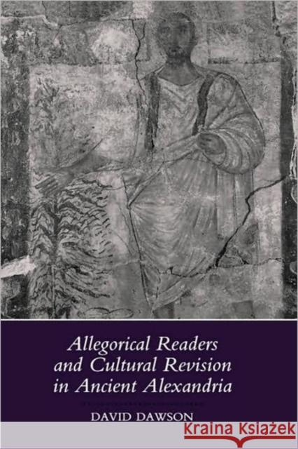 Allegorical Readers and Cultural Revision in Ancient Alexandria David Dawson 9780520071025 University of California Press - książka