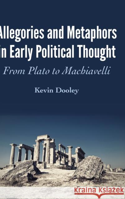 Allegories and Metaphors in Early Political Thought: From Plato to Machiavelli Dooley, Kevin 9781433154683 Peter Lang Publishing Inc - książka