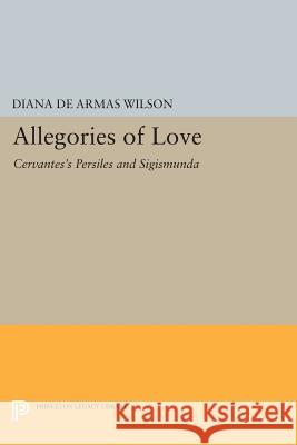 Allegories of Love: Cervantes's Persiles and Sigismunda Wilson,  9780691607238 John Wiley & Sons - książka