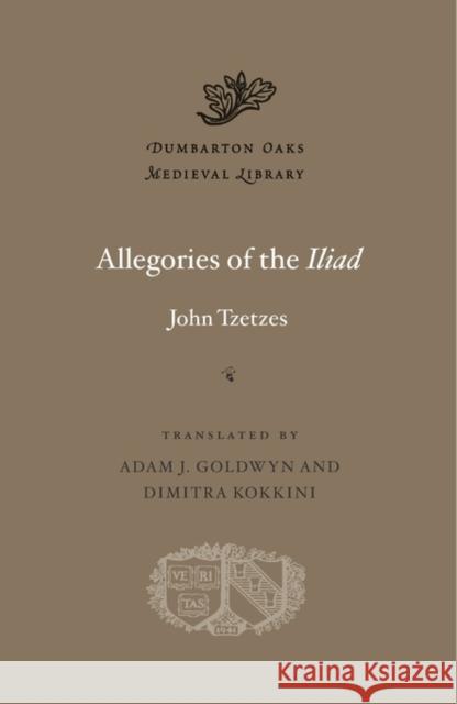 Allegories of the Iliad Tzetzes, John 9780674967854 John Wiley & Sons - książka