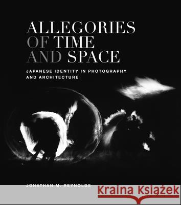 Allegories of Time and Space: Japanese Identity in Photography and Architecture Jonathan M. Reynolds   9780824839246 University of Hawai'i Press - książka