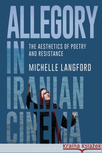 Allegory in Iranian Cinema: The Aesthetics of Poetry and Resistance Langford, Michelle 9781780762982 I.B.Tauris - książka