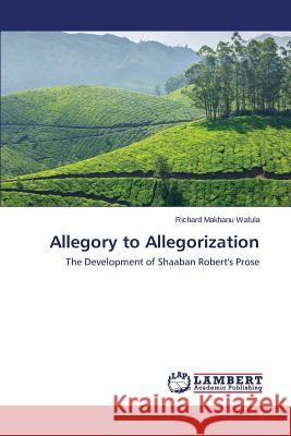 Allegory to Allegorization Wafula Richard Makhanu 9783659563935 LAP Lambert Academic Publishing - książka