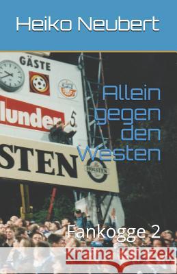 Allein Gegen Den Westen: Fankogge 2 Heiko Neubert 9781728989846 Independently Published - książka