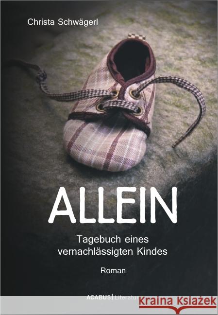 Allein. Tagebuch eines vernachlässigten Kindes : Roman Schwägerl, Christa 9783862821129 Acabus - książka