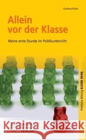 Allein vor der Klasse : Meine erste Stunde im Politikunterricht Breit, Gotthard   9783899745696 Wochenschau-Verlag - książka
