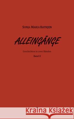 Alleingänge, Band II: Geschichten in zwei Bänden Rathjen, Sonja Maria 9783739226781 Books on Demand - książka