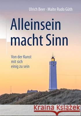 Alleinsein Macht Sinn: Von Der Kunst Mit Sich Einig Zu Sein Beer, Ulrich 9783658135539 Springer - książka