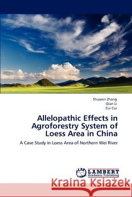 Allelopathic Effects in Agroforestry System of Loess Area in China Shuoxin Zhang Qian Li Cui Cui 9783659122415 LAP Lambert Academic Publishing - książka