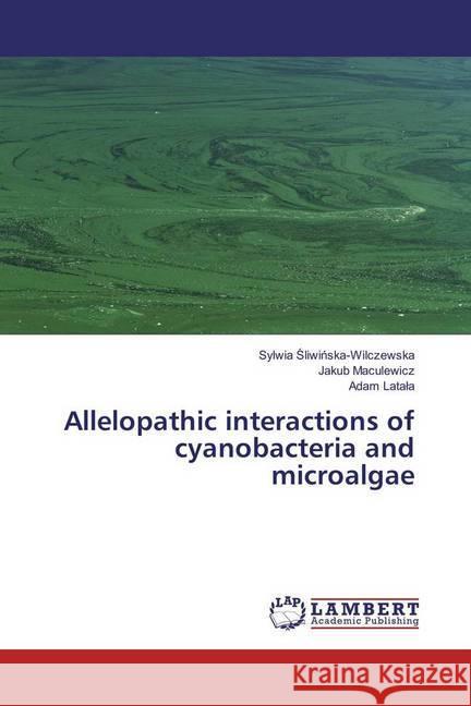 Allelopathic interactions of cyanobacteria and microalgae Sliwinska-Wilczewska, Sylwia; Maculewicz, Jakub; Latala, Adam 9786202061551 LAP Lambert Academic Publishing - książka