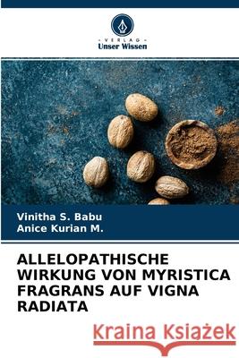 Allelopathische Wirkung Von Myristica Fragrans Auf Vigna Radiata Vinitha S Babu, Anice Kurian M 9786204112121 Verlag Unser Wissen - książka