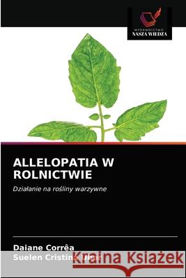 Allelopatia W Rolnictwie Corr Suelen Cristina Uber 9786203382365 Wydawnictwo Nasza Wiedza - książka