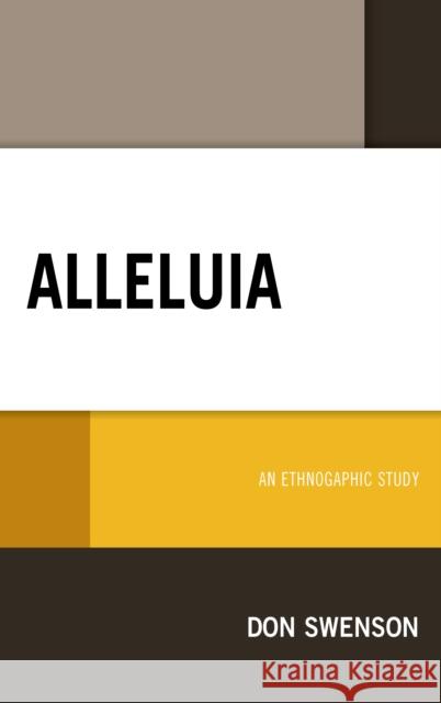 Alleluia: An Ethnographic Study Swenson, Don 9781498546638 Lexington Books - książka