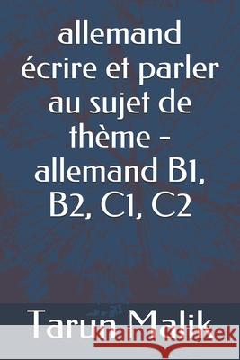 allemand écrire et parler au sujet de thème - allemand B1, B2, C1, C2 Malik, Tarun 9781096202974 Independently Published - książka