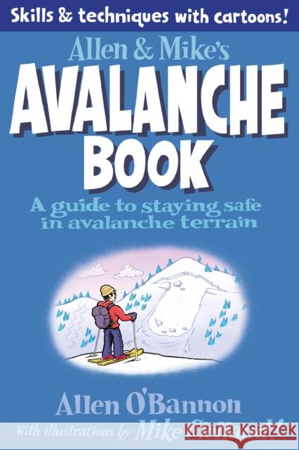 Allen & Mike's Avalanche Book: A Guide to Staying Safe in Avalanche Terrain Clelland, Mike 9780762779994 FalconGuide - książka