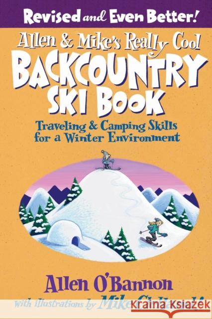 Allen & Mike's Really Cool Backcountry Ski Book, Revised and Even Better!: Traveling & Camping Skills For A Winter Environment, Second Edition O'Bannon, Allen 9780762745852 Falcon - książka