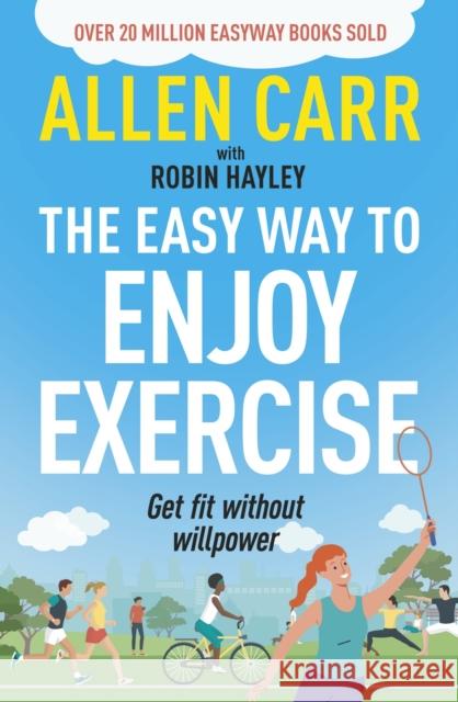 Allen Carr's Easy Way to Enjoy Exercise: Get Fit Without Willpower Robin Hayley 9781398849853 Arcturus Publishing Ltd - książka