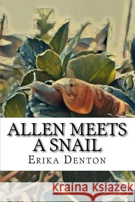 Allen Meets a Snail Erika Denton 9781720076322 Independently Published - książka