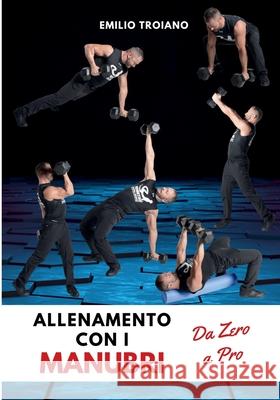 Allenamento con i Manubri - Da Zero a Pro Emilio Troiano 9789893673324 Emilio Troiano Ifwta - International Function - książka