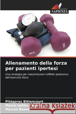 Allenamento della forza per pazienti ipertesi Pit?goras Bittencourt Marco Leit?o Batista Marcos Bessa 9786207739929 Edizioni Sapienza - książka