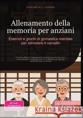 Allenamento della memoria per anziani: Esercizi e giochi di ginnastica mentale per stimolare il cervello Cupido A. I. Saage Cupido A. I. Saage 9783691412499 Saage Media Gmbh - książka