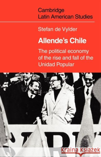 Allende's Chile: The Political Economy of the Rise and Fall of the Unidad Popular de Vylder, Stefan 9780521107570 Cambridge University Press - książka