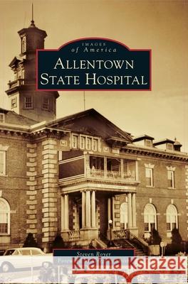 Allentown State Hospital Steven Royer, Gregory Smith 9781540243591 Arcadia Publishing Library Editions - książka