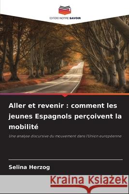 Aller et revenir : comment les jeunes Espagnols perçoivent la mobilité Herzog, Selina 9786208991395 Editions Notre Savoir - książka