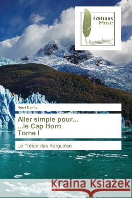 Aller simple pour... ...le Cap Horn Tome I : Le Trésor des Kerguelen Danilo, Remi 9783639635539 Editions Muse - książka