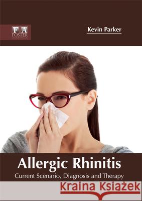 Allergic Rhinitis: Current Scenario, Diagnosis and Therapy Kevin Parker 9781632424884 Foster Academics - książka