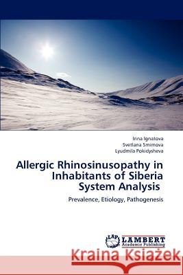 Allergic Rhinosinusopathy in Inhabitants of Siberia System Analysis Irina Ignatova, Svetlana Smirnova, Lyudmila Pokidysheva 9783659178610 LAP Lambert Academic Publishing - książka