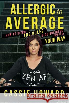 Allergic To Average: How To Ditch The Rules & Do Business And Life Your Way Howard, Cassie 9781794361508 Independently Published - książka