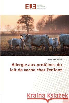 Allergie aux protéines du lait de vache chez l'enfant Bouchetara, Assia 9786138470694 Éditions universitaires européennes - książka