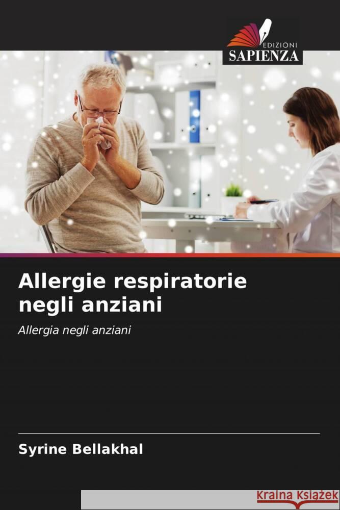 Allergie respiratorie negli anziani Bellakhal, Syrine, Yangui, Ferdaous 9786204428765 Edizioni Sapienza - książka