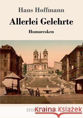Allerlei Gelehrte: Humoresken Hans Hoffmann 9783743721982 Hofenberg - książka