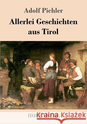 Allerlei Geschichten aus Tirol Adolf Pichler 9783743710610 Hofenberg - książka