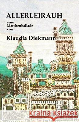 Allerleirauh: eine Maerchenballade Diekmann, Klaudia 9781532737787 Createspace Independent Publishing Platform - książka