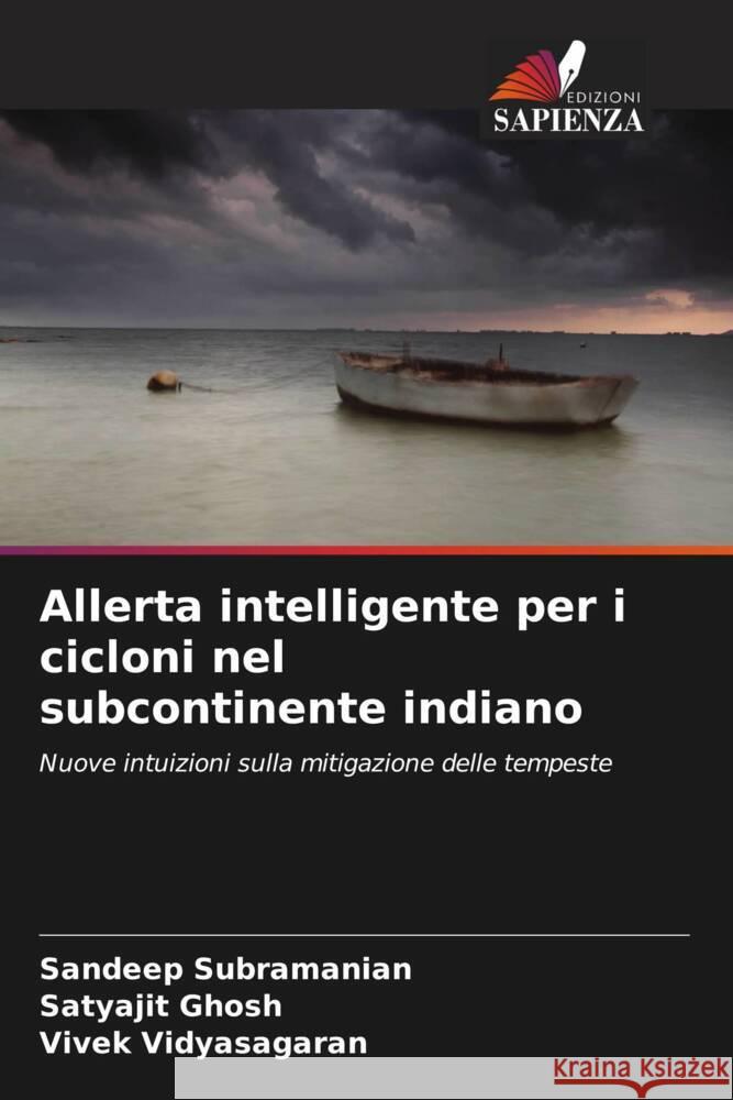 Allerta intelligente per i cicloni nel subcontinente indiano Subramanian, Sandeep, Ghosh, Satyajit, Vidyasagaran, Vivek 9786208305642 Edizioni Sapienza - książka