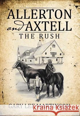 Allerton and Axtell: The Rush Gary Lee Martinson 9781532018220 iUniverse - książka