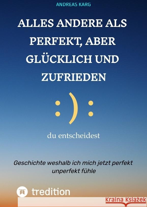Alles andere als perfekt, aber glücklich und zufrieden Karg, Andreas 9783384520531 tredition - książka