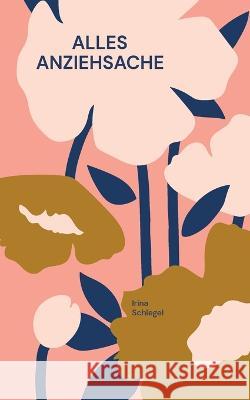 Alles Anziehsache: Über Gefühle, Gedanken und wie du beides verändern kannst Irina Schlegel 9783746063706 Books on Demand - książka