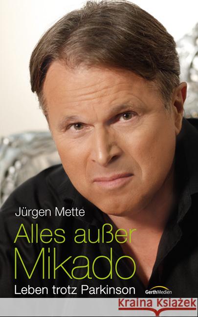 Alles außer Mikado : Leben trotz Parkinson Mette, Jürgen 9783865917621 Gerth Medien - książka