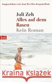 Alles auf dem Rasen : Kein Roman. Ausgezeichnet mit dem Per Olov Enquist-Preis 2005 Zeh, Juli   9783442736232 btb - książka