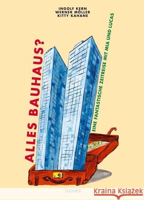 Alles Bauhaus? : Eine fantastische Zeitreise mit Mia und Lucas Kern, Ingolf; Möller, Werner 9783446263529 Hanser - książka