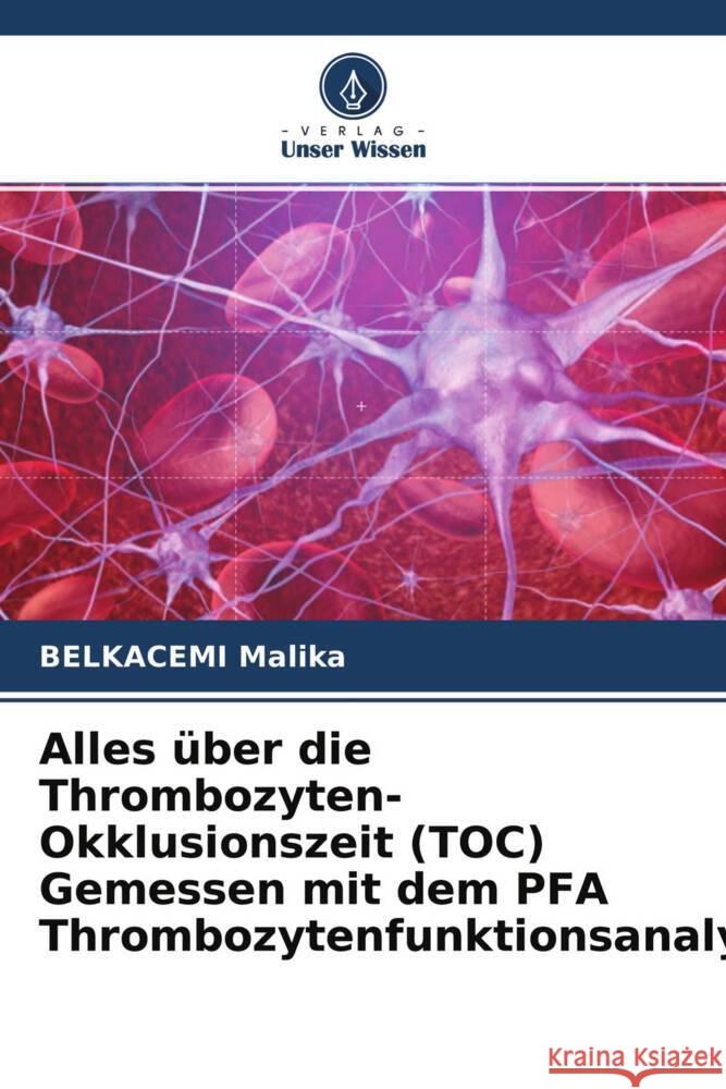 Alles über die Thrombozyten-Okklusionszeit (TOC) Gemessen mit dem PFA Thrombozytenfunktionsanalysator Malika, BELKACEMI 9786204419954 Verlag Unser Wissen - książka