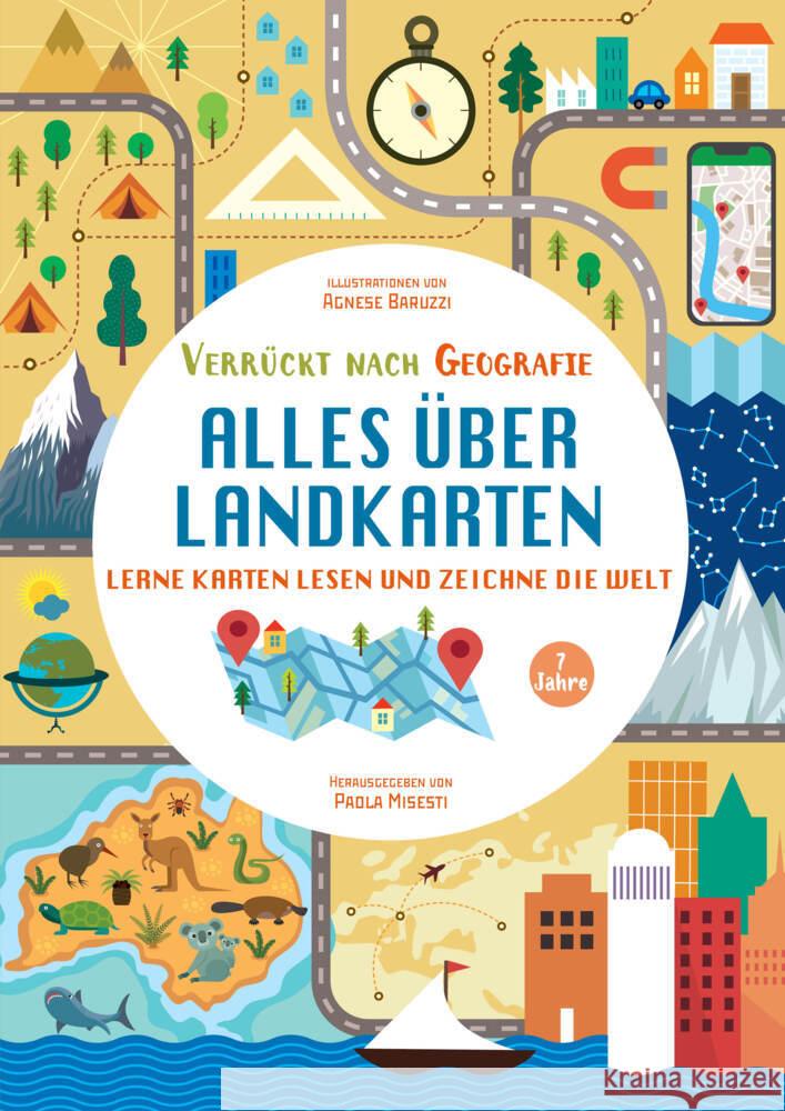 Alles über Landkarten. Lerne Karten lesen und zeichne die Welt (Verrückt nach Geographie) Misesti, Paola 9788863126570 White Star - książka