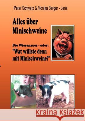 Alles über Minischweine: Die Wiesenaver- oder: wat willste denn mit Minischweine? Monika Berger-Lenz, Peter Schwarz 9783831130160 Books on Demand - książka