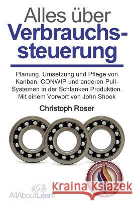 Alles über Verbrauchssteuerung: Planung, Umsetzung und Pflege von Kanban, CONWIP und anderen Pull-Systemen in der Schlanken Produktion Shook, John 9783963820335 Allaboutlean Publishing - książka
